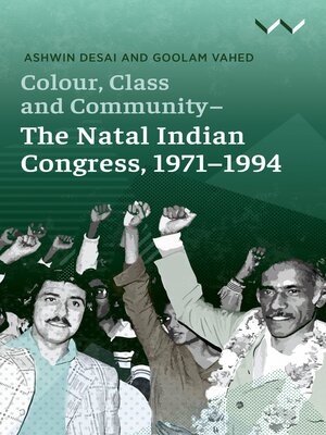 cover image of Colour, Class and Community--The Natal Indian Congress, 1971-1994